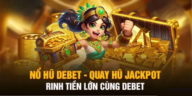 Ưu điểm đặc biệt của game nổ hũ Debet 2024