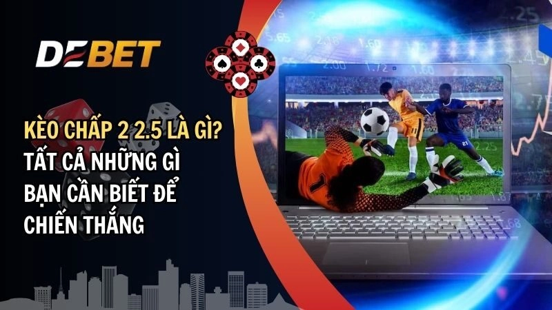 kèo chấp 2 2.5 là gì