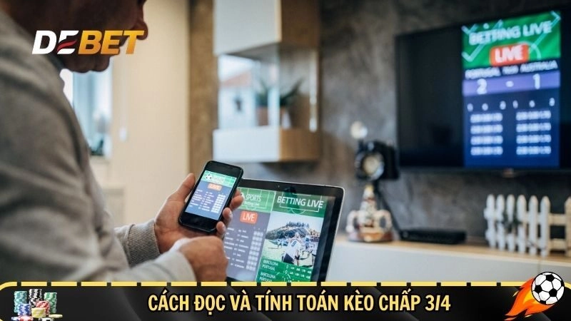 Mẹo đọc và tính toán kèo chấp 3/4