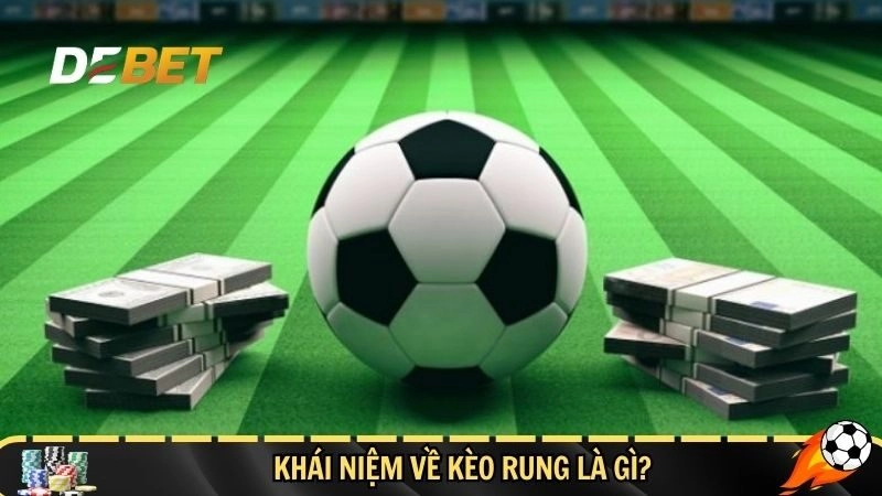 Khái niệm về kèo rung là gì?